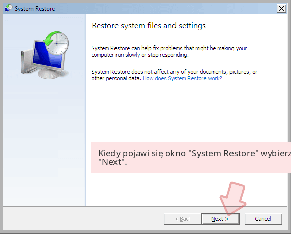 Kiedy pojawi się okno 'System Restore' wybierz 'Next'. Kiedy pojawi się okno 'System Restore' wybierz 'Next'.