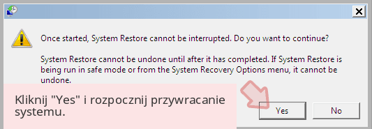 Kliknij 'Yes' i rozpocznij przywracanie systemu. Kliknij 'Yes' i rozpocznij przywracanie systemu.